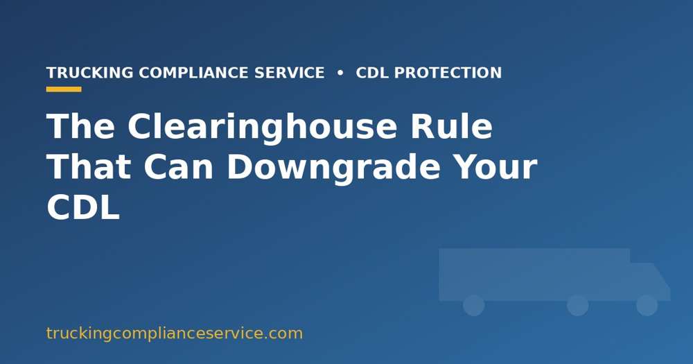Clearinghouse rule CDL downgrade 2026 truck drivers